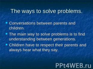 The ways to solve problems. Conversations between parents and children.The main