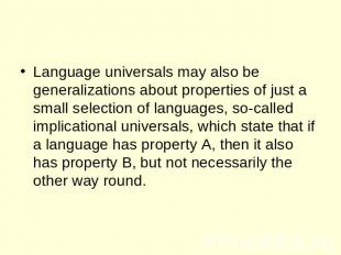 Language universals may also be generalizations about properties of just a small