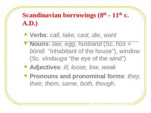 Scandinavian borrowings (8th - 11th c. A.D.) Verbs: call, take, cast, die, wantN