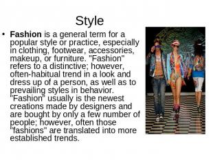 Style Fashion is a general term for a popular style or practice, especially in c