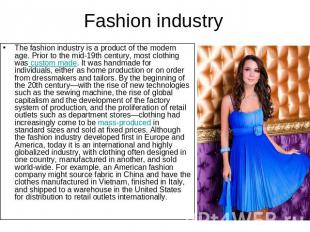 Fashion industry The fashion industry is a product of the modern age. Prior to t