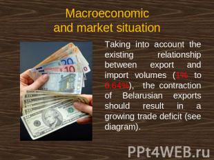 Macroeconomicand market situation Taking into account the existing relationship