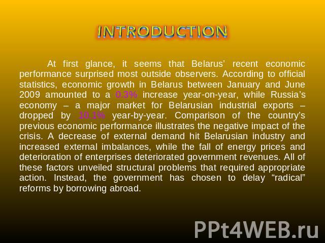 INTRODUCTION At first glance, it seems that Belarus’ recent economic performance surprised most outside observers. According to official statistics, economic growth in Belarus between January and June 2009 amounted to a 0.3% increase year-on-year, w…