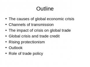 Outline The causes of global economic crisisChannels of transmissionThe impact o