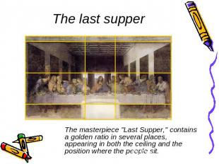 The last supper The masterpiece "Last Supper," contains a golden ratio in severa