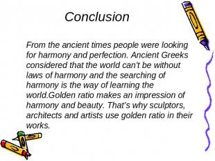 Conclusion From the ancient times people were looking for harmony and perfection