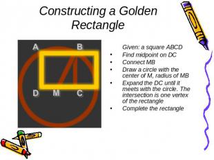 Constructing a Golden Rectangle Given: a square ABCDFind midpoint on DCConnect M