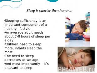 Sleep is sweeter then honey... Sleeping sufficiently is an important component o