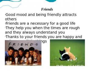 Friends Good mood and being friendly attracts others Friends are a necessary for