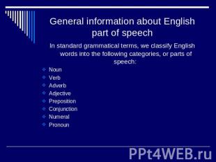 General information about English part of speech In standard grammatical terms,