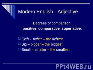 Modern English - Adjective Degrees of comparison: positive, comparative, superla
