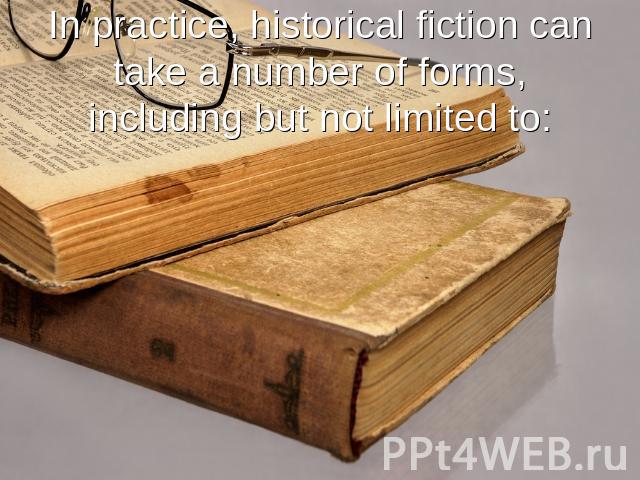 In practice, historical fiction can take a number of forms, including but not limited to: Depictions of real historical figures in the context of the challenges they faced.Depictions of real historical figures in imagined situations.Depictions of fi…