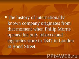 The history of internationally known company originates from that moment when Ph