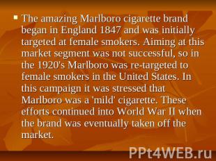 The amazing Marlboro cigarette brand began in England 1847 and was initially tar