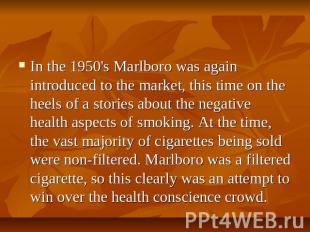 In the 1950's Marlboro was again introduced to the market, this time on the heel