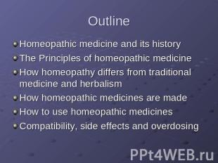 Outline Homeopathic medicine and its historyThe Principles of homeopathic medici