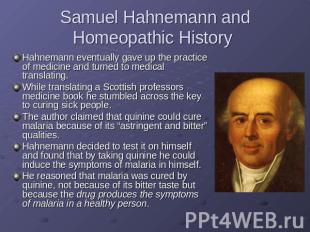 Samuel Hahnemann and Homeopathic History Hahnemann eventually gave up the practi