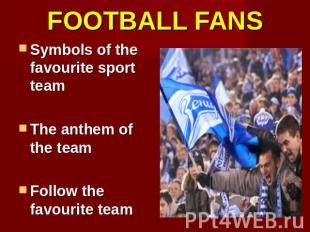 FOOTBALL FANS Symbols of the favourite sport teamThe anthem of the teamFollow th