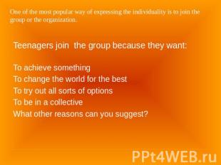 One of the most popular way of expressing the individuality is to join the group