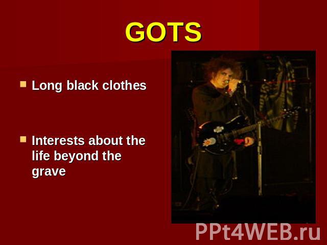 GOTS Long black clothesInterests about the life beyond the grave