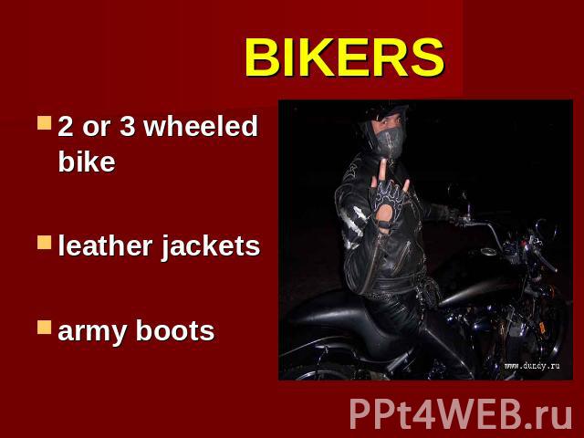 BIKERS 2 or 3 wheeled bikeleather jacketsarmy boots