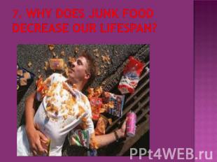 7. Why does junk food decrease our lifespan?