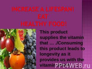 INCREASE A LIFESPAN!eat HEALTHY FOOD! This product supplies the vitamin that … .