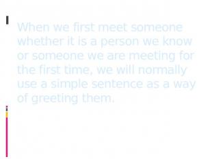 When we first meet someone whether it is a person we know or someone we are meet