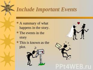 Include Important Events A summary of what happens in the story.The events in th
