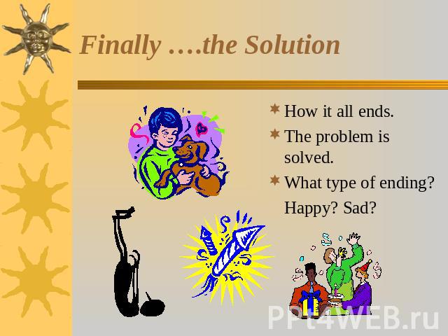 Finally ….the Solution How it all ends.The problem is solved.What type of ending?Happy? Sad?