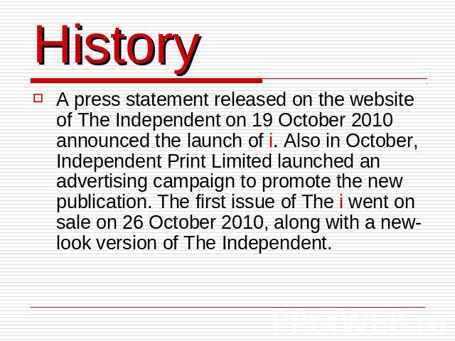 History A press statement released on the website of The Independent on 19 October 2010 announced the launch of i. Also in October, Independent Print Limited launched an advertising campaign to promote the new publication. The first issue of The i w…