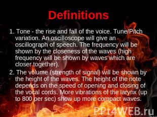 Definitions 1. Tone - the rise and fall of the voice. Tune/Pitch variation. An o