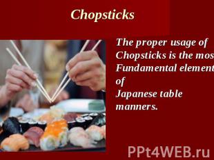 Chopsticks The proper usage ofChopsticks is the mostFundamental element ofJapane