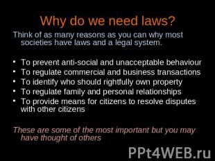 Why do we need laws? Think of as many reasons as you can why most societies have