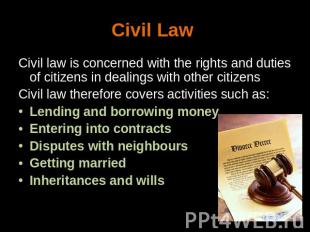 Civil Law Civil law is concerned with the rights and duties of citizens in deali
