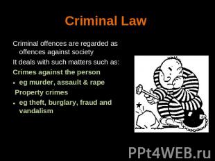 Criminal Law Criminal offences are regarded as offences against societyIt deals