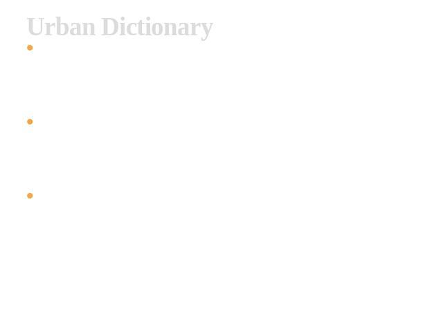 Urban Dictionary Urban Dictionary is a Web-based dictionary of slang words and phrases, which contains more than seven million definitions as of 2 March 2013. Submissions are regulated by volunteer editors and rated by site visitors. Time's Anita Ha…