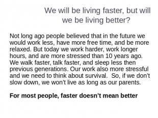 We will be living faster, but will we be living better? Not long ago people beli