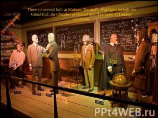 There are several halls at Madame Tussaud’s. Highlights include the Grand Hall,