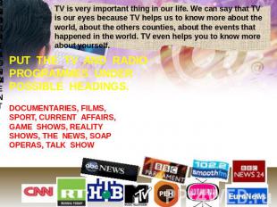 TV is very important thing in our life. We can say that TV is our eyes because T