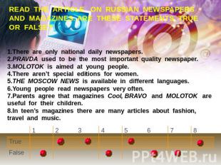 READ THE ARTICLE ON RUSSIAN NEWSPAPERS AND MAGAZINES. ARE THESE STATEMENTS TRUE