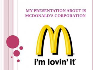 My presentation about isMcDonald's Corporation
