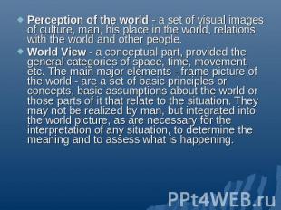 Perception of the world - a set of visual images of culture, man, his place in t
