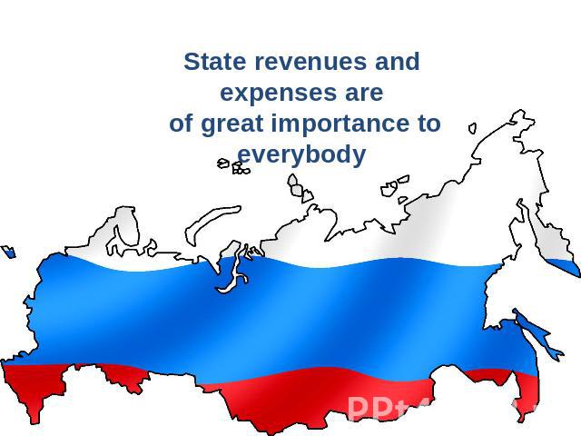 State revenues and expenses are of great importance to everybody