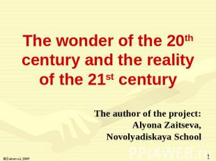 The wonder of the 20th century and the reality of the 21st century The author of