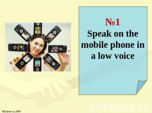 №1Speak on the mobile phone in a low voice
