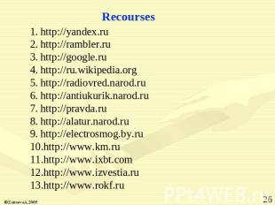 Recourses http://yandex.ruhttp://rambler.ruhttp://google.ruhttp://ru.wikipedia.o