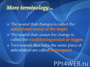 More terminology…The sound that changes is called the assimilated sound or the t