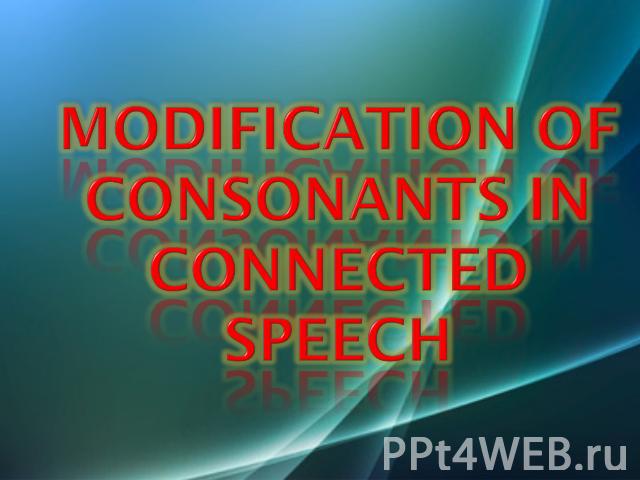 Modification of english consonants in connected speech