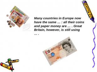 Many countries in Europe now have the same … : all their coins and paper money a